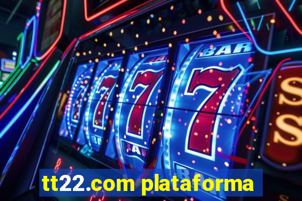 tt22.com plataforma